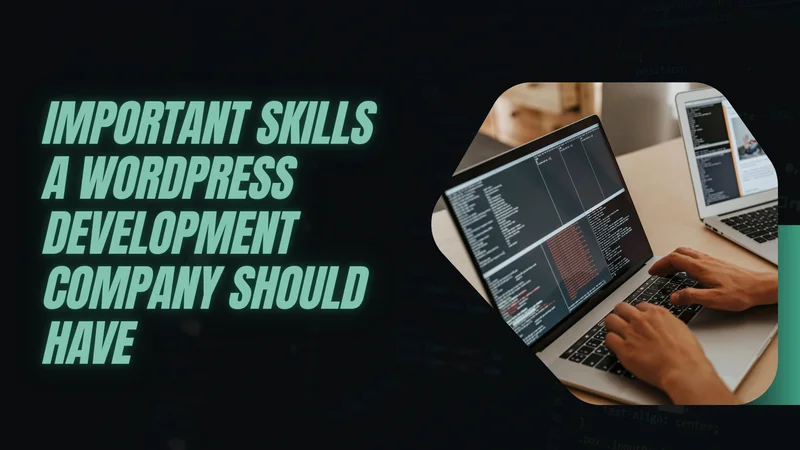Important Skills a WordPress Development Company Should Have