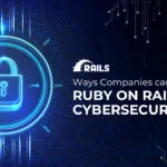 Ways Companies can use Ruby on Rails for Cybersecurity!